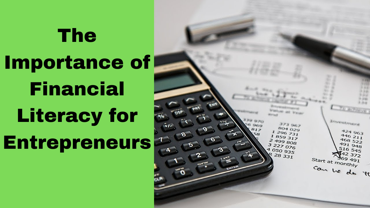 The Importance of Financial Literacy for Entrepreneurs:
