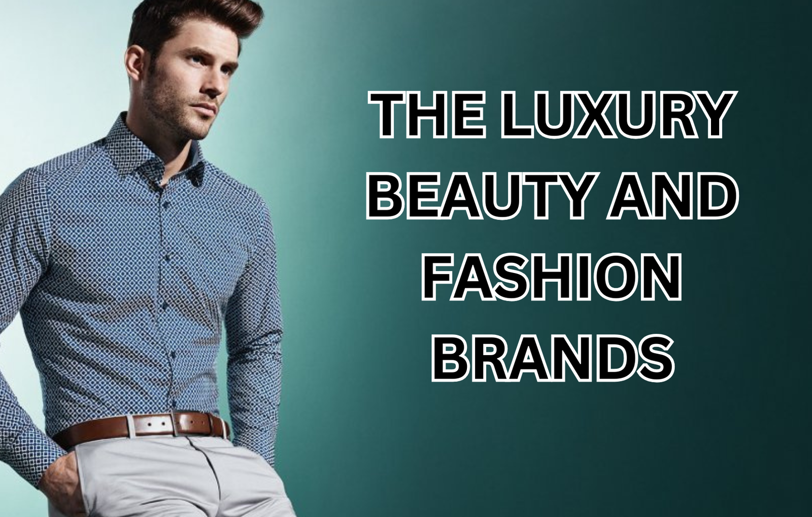 The Luxury Beauty and Fashion Brands: